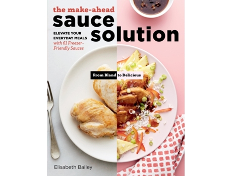 Livro Make-Ahead Sauce Solution Elevate Your Everyday Meals with 61 Freezer-Friendly Sauces de Elisabeth Bailey (Inglês)