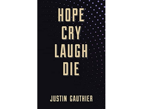 Livro Hope Cry Laugh Die de Justin Gauthier (Inglês)