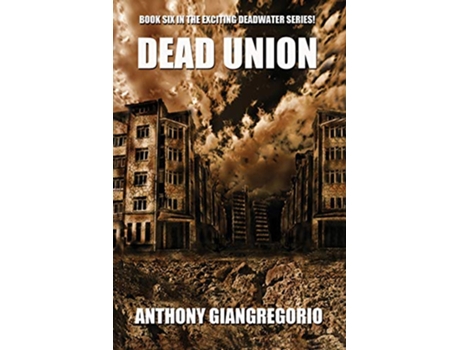Livro Dead Union Deadwater series Book 6 de Anthony Giangregorio (Inglês)