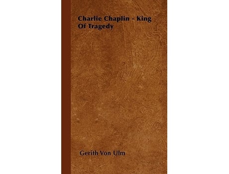 Livro Charlie Chaplin King of Tragedy de Gerith Von Ulm (Inglês)