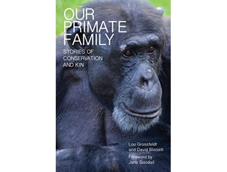 Livro Our Primate Family Stories of Conservation and Kin de Lou Grossfeldt David Blissett (Inglês)