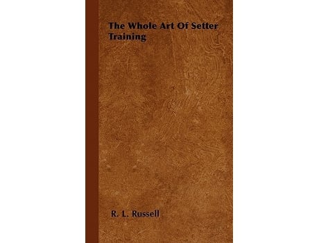 Livro The Whole Art Of Setter Training de R L Russell (Inglês)