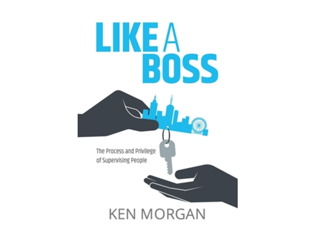 Livro Like A Boss The Process And Privilege Of Supervising People De Morgan, Ken Et Al. (inglês)