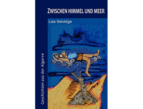 Livro Zwischen Himmel Und Meer Geschichten Aus Der Algarve German Edition de Lisa Selvidge (Alemão)