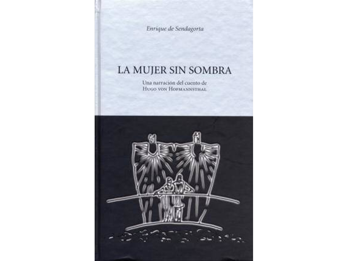 Livro La Mujer Sin Sombra Una Narración Del Cuento De Hugo Von Hormannsthal de Enrique de Sendagorta (Espanhol)