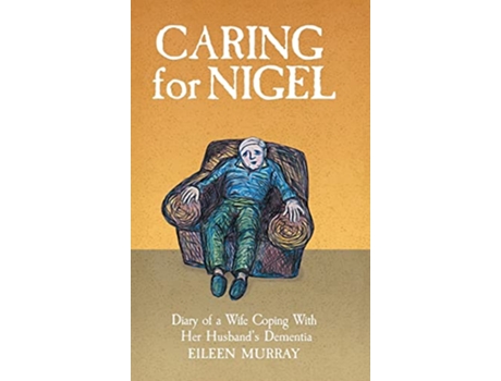 Livro Caring For Nigel Diary of a Wife Coping With Her Husbands Dementia de Eileen Murray (Inglês)