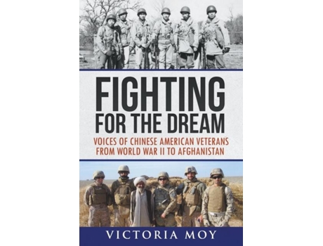 Livro Fighting For The Dream Voices Of Chinese American Veterans From World War Ii To Afghanistan De Victoria Moy (inglês)