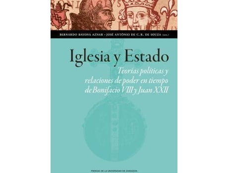 Livro Iglesia y Estado : teorías políticas y relaciones de poder en tiempo de Bonifacio VIII y Juan XXII de Editado por Bernardo Bayona Aznar, Editado por José Antonio De Camargo Rodrigues De Souza (Espanhol)