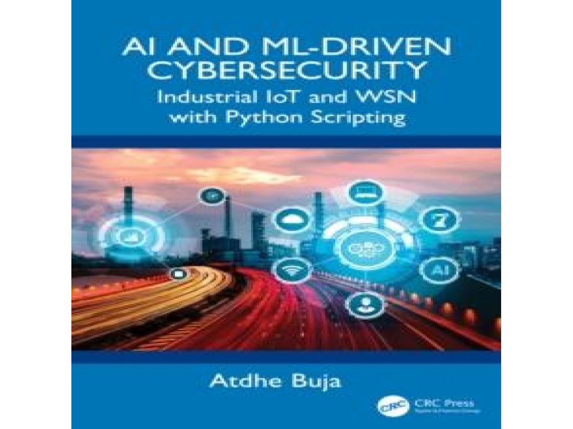Livro AI and ML-Driven Cybersecurity Industrial IoT and WSN with Python Scripting de Atdhe Buja (Inglês)
