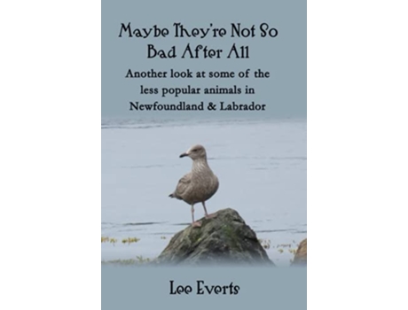 Livro Maybe Theyre Not So Bad After All Another look at some of the less popular animals in Newfoundland Labrador de Lee Everts (Inglês)