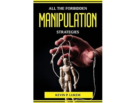 Livro All The Forbidden Manipulation Strategies De Kevin P Lukem (inglês)
