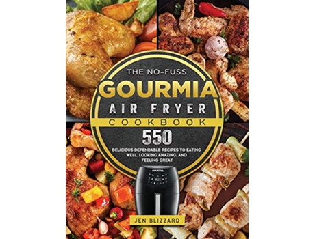 Livro The NoFuss Gourmia Air Fryer Cookbook 550 Delicious Dependable Recipes to Eating Well Looking Amazing and Feeling Great de Jen Blizzard (Inglês)