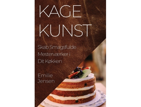 Livro Kagekunst Skab Smagsfulde Mesterværker i Dit Køkken de Emilie Jensen (Inglês)
