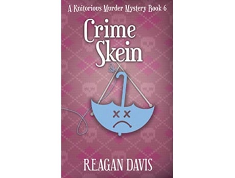 Livro Crime Skein A Knitorious Murder Mystery Book 6 Knitorious Murder Mysteries de Reagan Davis (Inglês)