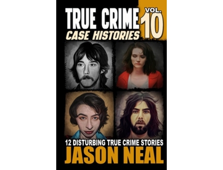 Livro True Crime Case Histories - Volume 10 de Jason Neal (Inglês - Capa Dura)