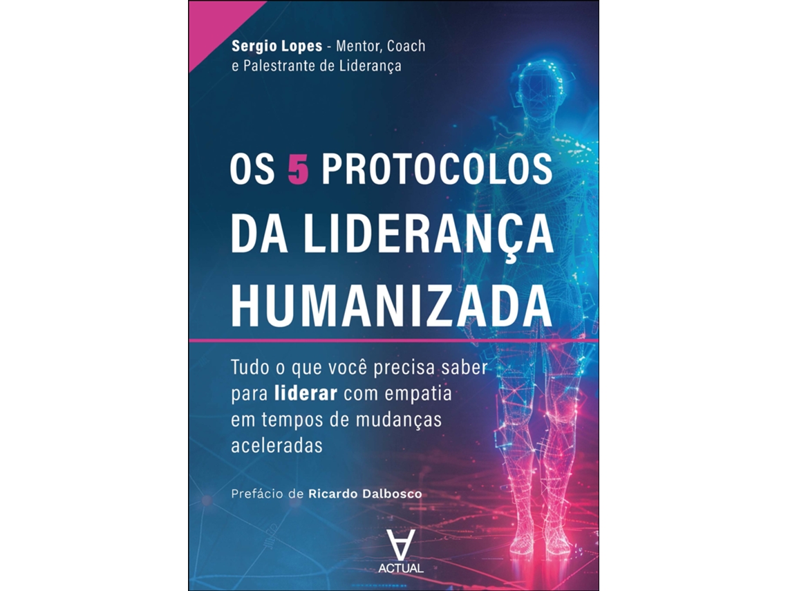 Livro Os 5 Protocolos Da Liderança Humanizada Tudo O Que Você Precisa Saber Para Liderar Com Empatia de Sérgio Lopes (Poortugues do Brasil)