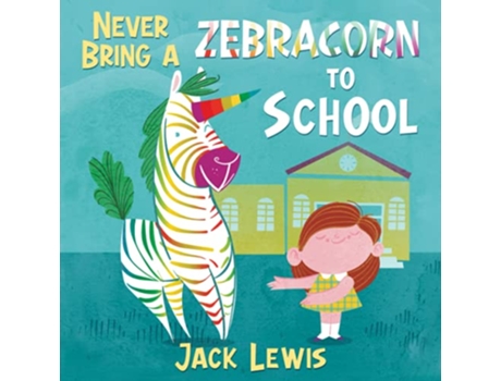 Livro Never Bring a Zebracorn to School A Funny Rhyming Storybook for Early Readers de Jack Lewis (Inglês)