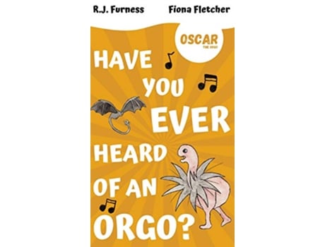 Livro Have You Ever Heard Of An Orgo Oscar The Orgo Early Reader Edition 1 Oscar the Orgo Early Readers de R J Furness (Inglês)
