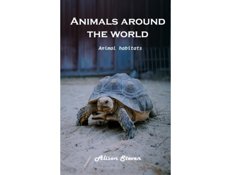 Livro Animals Around The World Animal Habitats De Alison Steven (inglês)
