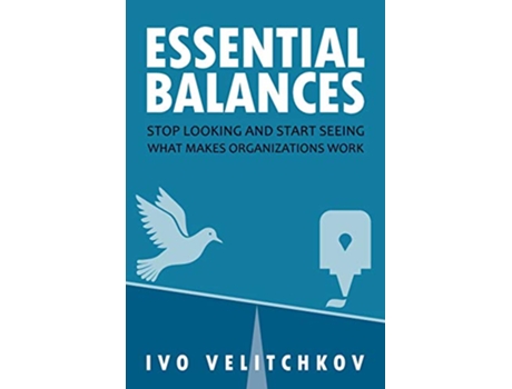 Livro Essential Balances Stop Looking and Start Seeing What Makes Organizations Work de Ivo Velitchkov (Inglês)