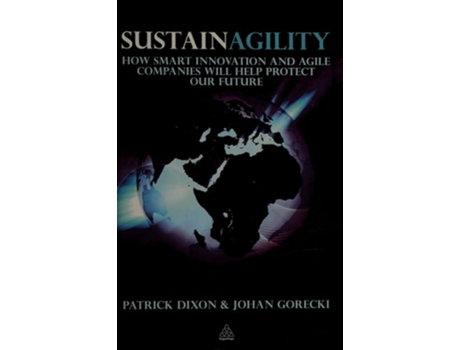 Livro Sustainagility: How Smart Innovation and Agile Companies will Help Protect our Future Patrick Dixon, Johan Gorecki (Inglês)