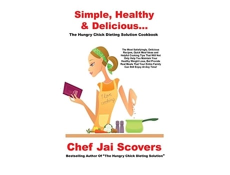 Livro Simple Healthy Delicious The Hungry Chick Dieting Solution Cookbook de Chef Jai Scovers (Inglês)