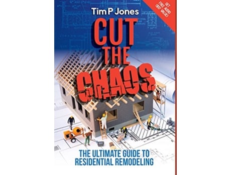 Livro Cut the Chaos The Ultimate Guide to Residential Remodeling de Tim P Jones (Inglês - Capa Dura)