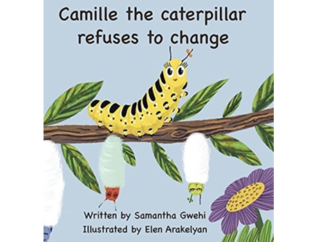 Livro Camille The Caterpillar Refuses To Change de Samantha Gwehi (Inglês)