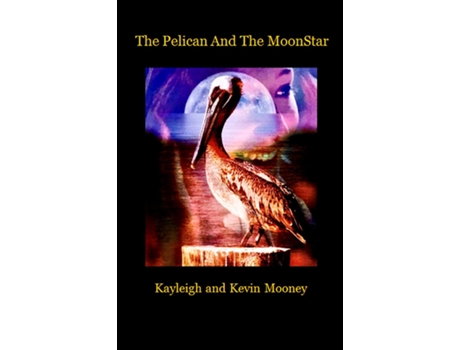Livro The Pelican And The Moonstar De Mooney, Kevin Et Al. (inglês)