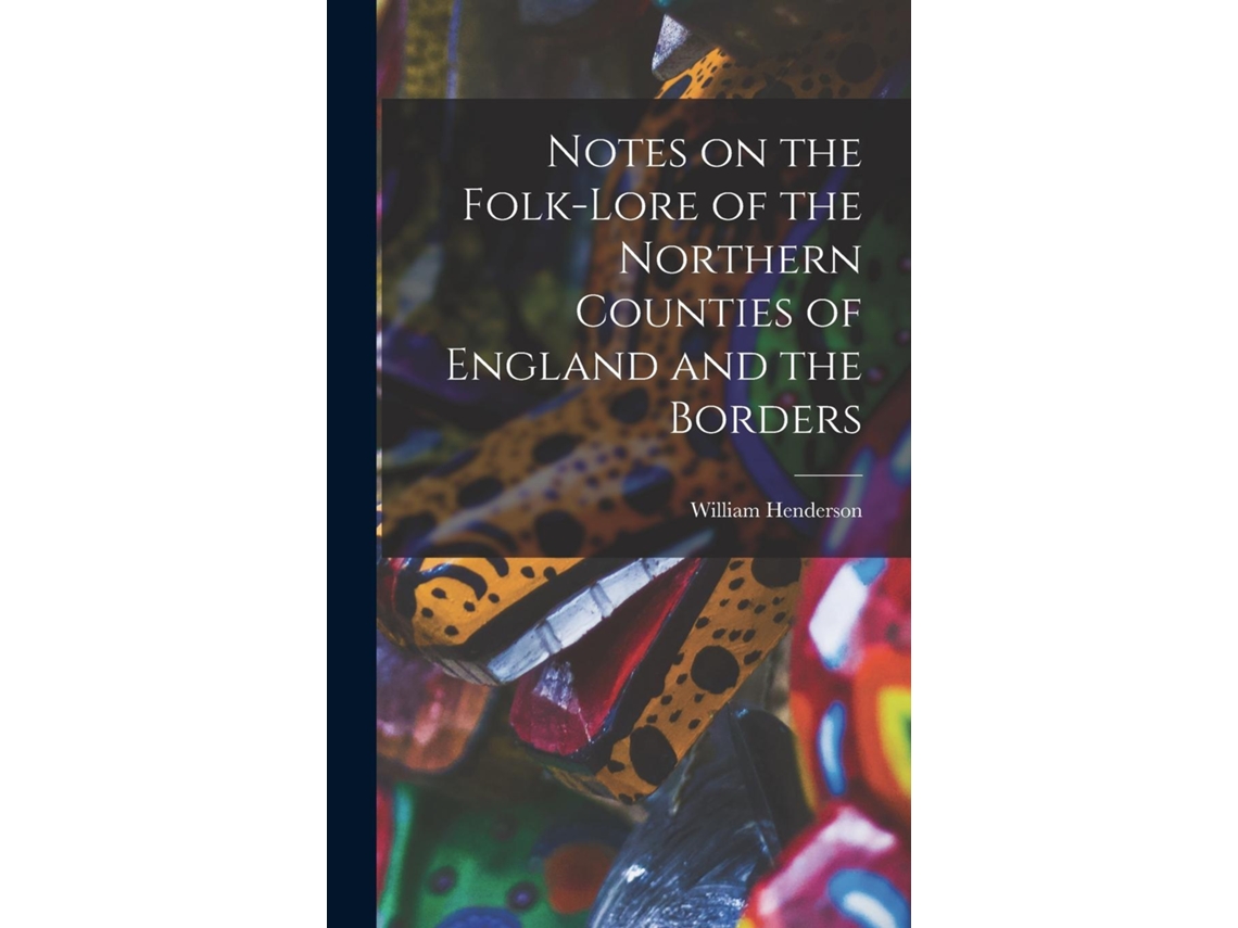 Livro Notes On The Folk-lore Of The Northern Counties Of England And The Borders De William Henderson (inglês)