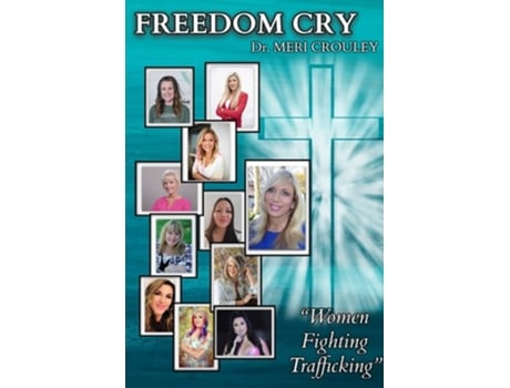 Livro Freedom Cry Women Fighting Trafficking De Meri Crouley, Angela Hampton Et Al. (inglês)