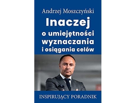 Livro Inaczej O Umiejetnosci Wyznaczania I Osiagania Celów De Andrzej Moszczynski (polaco)
