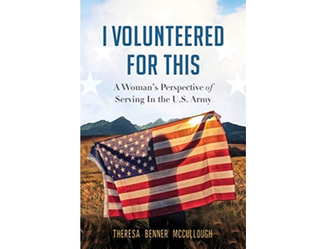 Livro I Volunteered for This A Womans Perspective of Serving In the US Army de Theresa Benner McCullough (Inglês)