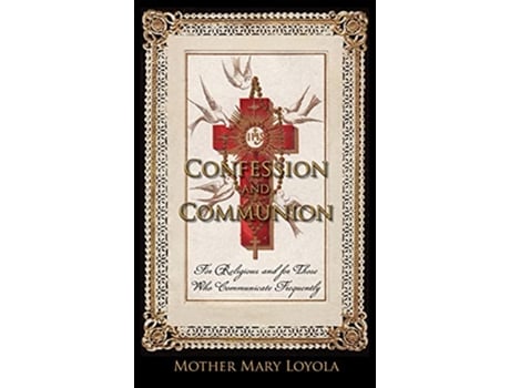 Livro Confession and Communion For Religious and for Those Who Communicate Frequently de Mother Mary Loyola (Inglês)