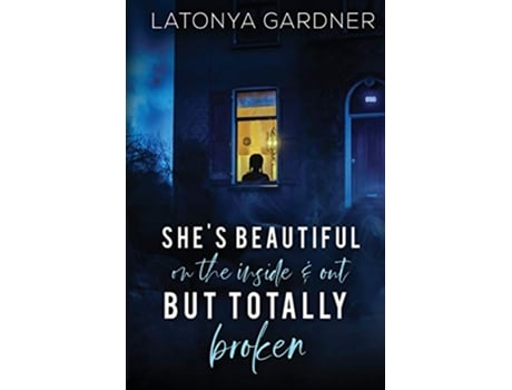 Livro Shes Beautiful On The Inside and Out But Totally Broken de Latonya Gardner (Inglês)