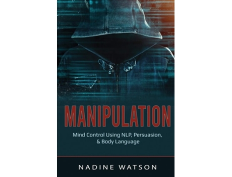 Livro Manipulation Mind Control Using Nlp, Persuasion, Amp Body Language De Nadine Watson (inglês)