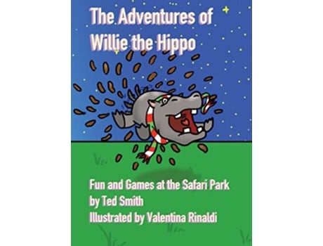 Livro The Adventures Of Willie The Hippo Fun And Games At The Safari Park De Ted Smith (inglês - Capa Dura)