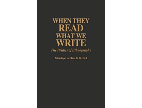 Livro When They Read What We Write The Politics of Ethnography de Caroline B Brettell (Inglês)