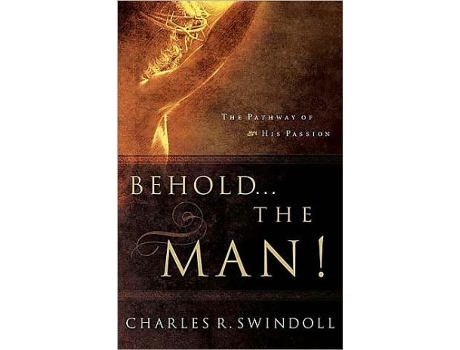 Livro Behold the Man The Pathway of His Passion de Charles R Swindoll (Inglês)