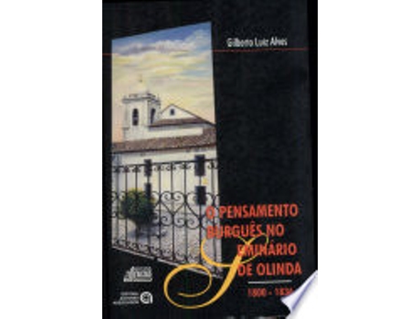 Livro PENSAMENTO BURGUES NO SEMINARIO DE OLINDA, O - 1800-1836 de ALVES, GILBERTO LUIZ (Português do Brasil)