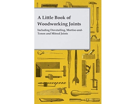 Livro A Little Book of Woodworking Joints Including Dovetailing MortiseandTenon and Mitred Joints de Anon (Inglês)
