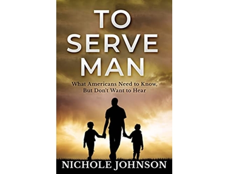 Livro To Serve Man What Americans Need to Know, But Dont Want to Hear de Nichole Johnson (Inglês)