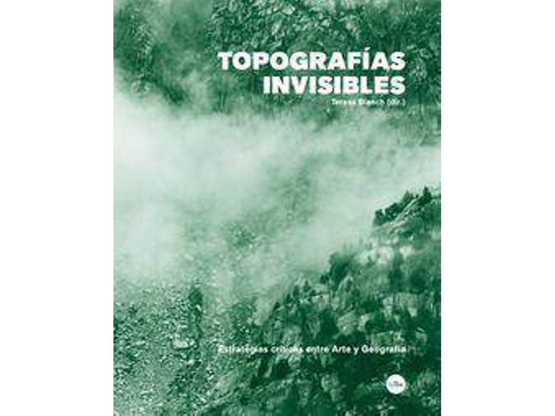 Livro Topografías invisibles estrategias críticas entre arte y geografía de Teresa Blanch (Espanhol)