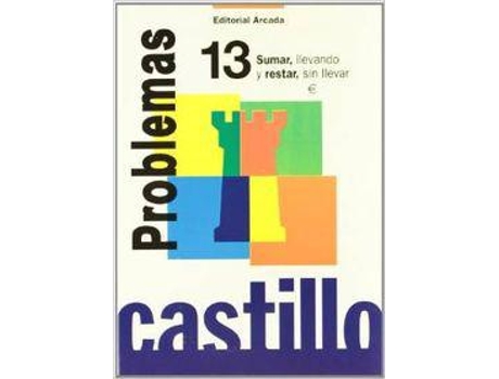 Castillo 13.Problemas (Sumar Llevando,Restar Sin Llevar)