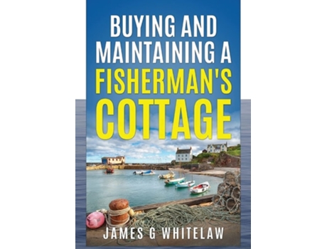 Livro Buying And Maintaining A Fishermans Cottage De James G Whitelaw (inglês)