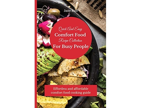 Livro Quick And Easy Comfort Food Recipe Collection For Busy People Effortless and affordable comfort food cooking guide de Jane Ball (Inglês)