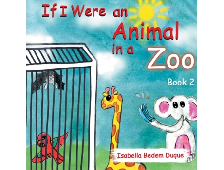 Livro If I Were an Animal in a Zoo: Book 2 (2) Isabella L Bedem Duque (Inglês)