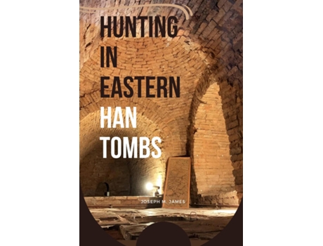 Livro Hunting in Eastern Han Tombs de Joseph M James (Inglês)