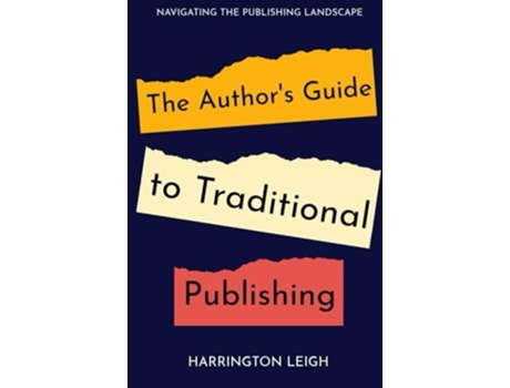 Livro The Authors Guide to Traditional Publishing Navigating the Publishing Landscape de Harrington Leigh (Inglês)