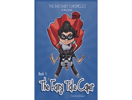 Livro The Bad Baby Chronicles Book 1the Fairy Tale Caper De Shery Strouble (inglês)